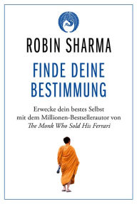 Title: Finde deine Bestimmung: Erwecke dein bestes Selbst, Author: Robin Sharma