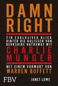 Title: Damn Right: Ein exklusiver Blick hinter die Kulissen von Berkshire Hathaway mit Charlie Munger: Mit einem Vorwort von Warren Buffett, Author: Janet Lowe