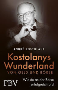Title: Wunderland von Geld und Börse: Wie du an der Börse erfolgreich bist, Author: André Kostolany