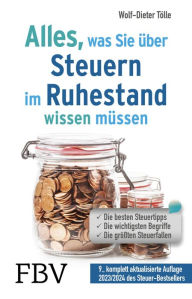 Title: Alles, was Sie über Steuern im Ruhestand wissen müssen: Die besten Steuertipps, die wichtigsten Begriffe, die größten Steuerfallen - 9., komplett aktualisierte Auflage 2023/2024 des Steuer-Bestsellers, Author: Wolf-Dieter Tölle