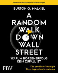 Title: A Random Walk Down Wallstreet - warum Börsenerfolg kein Zufall ist: Die bewährte Strategie für erfolgreiches Investieren, Author: Burton G. Malkiel