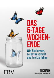 Title: Das 5-Tage-Wochenende: Wie Sie lernen, selbstbestimmt und frei zu leben, Author: Garrett Gunderson