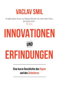 Title: Innovationen und Erfindungen: Eine kurze Geschichte des Hypes und des Scheiterns, Author: Vaclav Smil