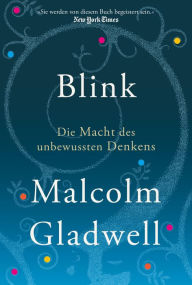 Title: Blink: Die Macht des unbewussten Denkens, Author: Malcolm  Gladwell