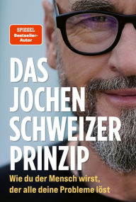 Title: Das Jochen Schweizer Prinzip: Wie du der Mensch wirst, der alle deine Probleme löst, Author: Jochen Schweizer