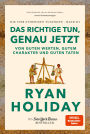 Das Richtige tun, genau jetzt: Von guten Werten, gutem Charakter und guten Taten - Die vier stoischen Tugenden Band III Right Thing. Right Now: Good Values. Good Character. Good Deeds. deutsche Ausgabe