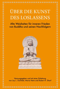 Title: Über die Kunst des Loslassens: Dauerhaftes Glück und innere Freiheit finden, Author: Jay L. Garfield