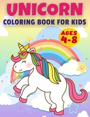Unicorn Coloring Book for Kids Ages 4-8: UNICORN COLORING BOOK Awesome Kids Gift, 50 Amazing Coloring Page, Original Artwork Made Specifically For Cute Girls Ages 4 - 8