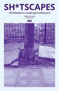 Title: Sh*tscapes: 100 Mistakes in Landscape Architecture, Author: Vladimir Guculak