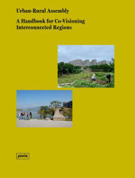 Title: Urban-Rural Assembly: A Handbook for Co-visioning Interconnected Regions, Author: Anke Hagemann