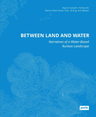Title: Between Land and Water: Narratives of Water-Based Rurban Landscape, Author: Sigrun Langner