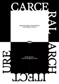 Title: Carceral Architecture: From Within and Beyond the Prison Walls, Author: Basile Baudez