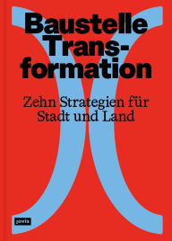Title: Baustelle Transformation: Zehn Strategien für Stadt und Land, Author: Olaf Bahner