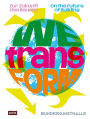 WEtransFORM: Zur Zukunft des Bauens / On the Future of Building