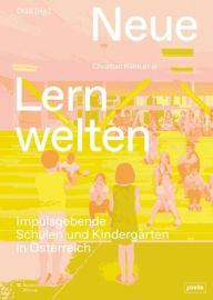 Title: Neue Lernwelten: Impulsgebende Schulen und Kindergärten in Österreich, Author: Christian Kühn