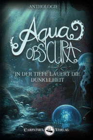 Download books to iphone amazon Aqua obscura: In der Tiefe lauert die Dunkelheit