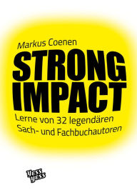 Title: STRONG IMPACT: Lerne von 32 legendären Sach- und Fachbuchautoren, Author: Markus Coenen