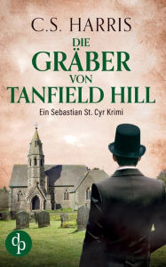 Title: Die Gräber von Tanfield Hill, Author: C. S. Harris