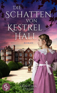 Title: Die Schatten von Kestrel Hall, Author: Dorothea Stiller