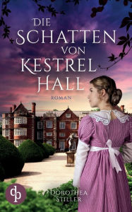 Title: Die Schatten von Kestrel Hall, Author: Dorothea Stiller