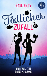 Title: Tödlicher Zufall: Ein Fall für Biene & Blume, Author: Kate Frey