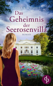 Title: Das Geheimnis der Seerosenvilla, Author: Gisela B. Schmidt