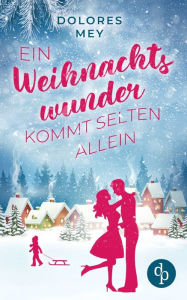 Title: Ein Weihnachtswunder kommt selten allein, Author: Dolores Mey