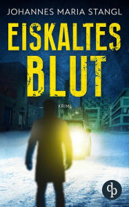 Title: Eiskaltes Blut, Author: Johannes Maria Stangl