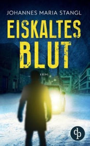 Title: Eiskaltes Blut, Author: Johannes Maria Stangl
