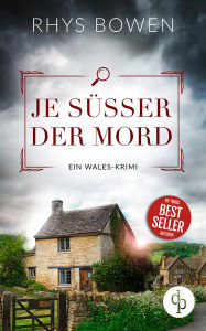 Title: Je süßer der Mord Ein unterhaltsamer Wales-Krimi mit skurrilen Figuren: Hohe französische Küche und verdorbene Absichten ., Author: Rhys Bowen