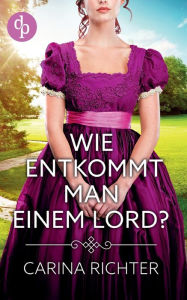 Title: Wie entkommt man einem Lord?, Author: Carina Richter