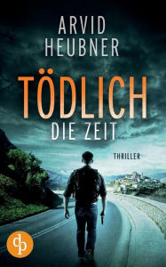 Title: Tödlich die Zeit, Author: Arvid Heubner