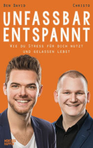 Title: Unfassbar entspannt: Wie du Stress für dich nutzt und gelassen lebst, Author: Ben David