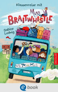 Title: Miss Braitwhistle 5. Klassenreise mit Miss Braitwhistle, Author: Sabine Ludwig