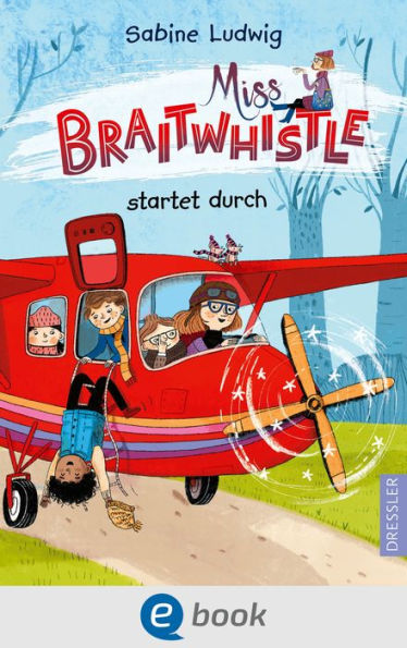 Miss Braitwhistle 6. Miss Braitwhistle startet durch: Der neuste Band der erfolgreichen 