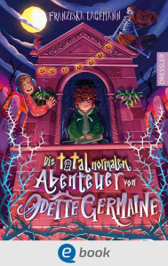 Title: Die total normalen Abenteuer von Odette Germaine, Author: Franziska Lagemann