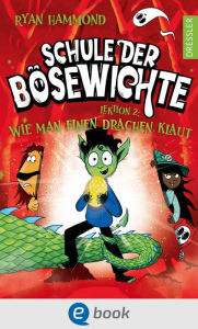 Title: Schule der Bösewichte 2. Lektion 2: Wie man einen Drachen klaut, Author: Ryan Hammond