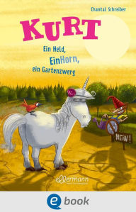 Title: Kurt, Einhorn wider Willen 5. Ein Held, EinHorn, ein Gartenzwerg, Author: Chantal Schreiber