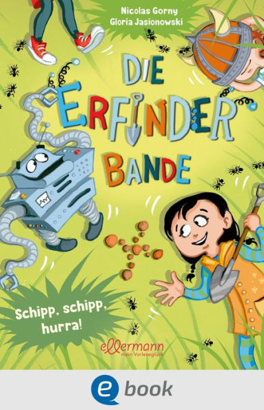 Die Erfinder-Bande 3. Schipp, Schipp, Hurra!: Lustige Schatzsuche im Vorlesebuch für Kinder ab 4 Jahren mit bunten Illustrationen