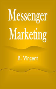 Title: Messenger Marketing, Author: B. Vincent