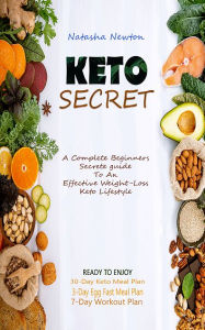 Title: Keto Secret: A Complete Beginners Secret Guide To An Effective Weight-Loss keto Lifestyle, Author: Natasha Newton