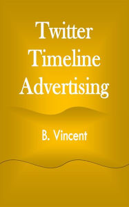 Title: Twitter Timeline Advertising, Author: B. Vincent