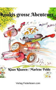 Title: Koukis grosse Abenteuer: Kinderbuch von Klaas Klaasen, illustriert von Marlene Pohle, Author: Klaas Klaasen