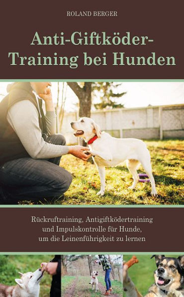 Anti-Giftköder-Training bei Hunden: Rückruftraining, Antigiftködertraining und Impulskontrolle für Hunde