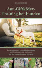 Anti-Giftköder-Training bei Hunden: Rückruftraining, Antigiftködertraining und Impulskontrolle für Hunde