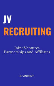 Title: JV Recruiting: Joint Ventures Partnerships and Affiliates, Author: B. Vincent