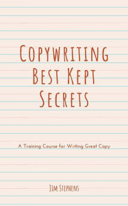 Title: Copywriting Best Kept Secrets: A Training Course for Writing Great Copy, Author: Jim Stephens