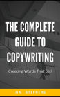 The Complete Guide to Copywriting: Creating Words That Sell