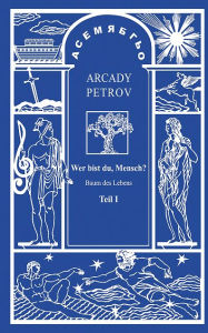 Title: Mensch, wer bist du? (Teil I), Author: Arcady Petrov