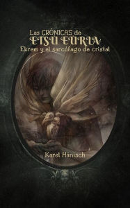 Title: Las Crónicas de Etsu Euria: Ekrem y el Sarcófago de Cristal, Author: Karel Hänisch